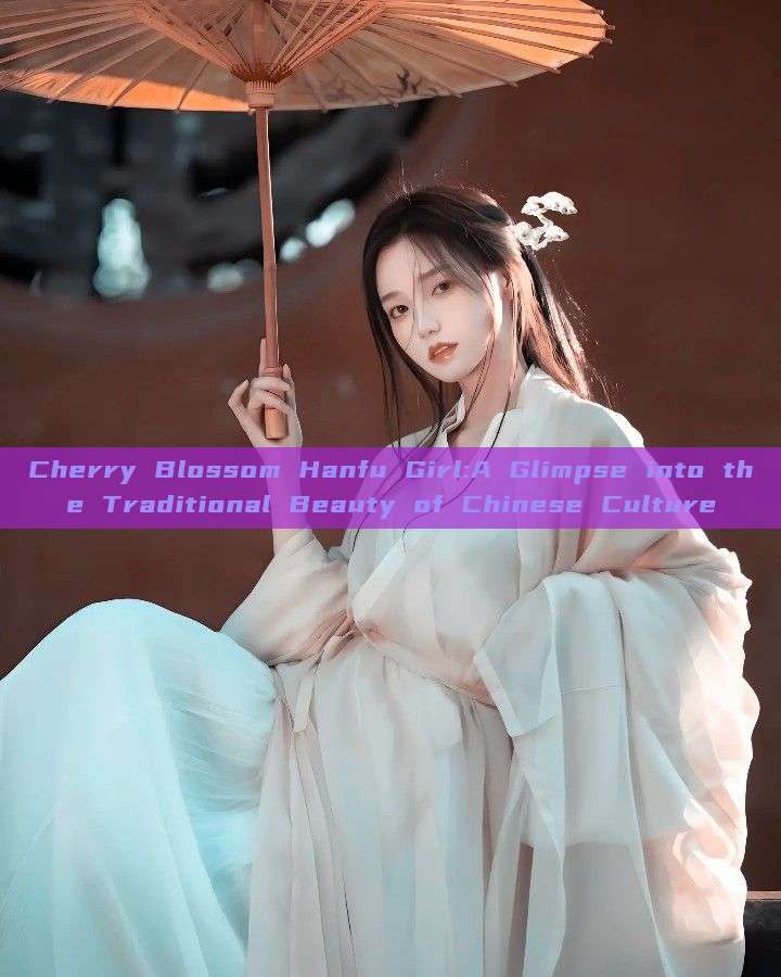 Cherry Blossom Hanfu Girl:A Glimpse into the Traditional Beauty of Chinese Culture Cherry Blossom Hanfu Girl:A Glimpse into the Traditional Beauty of Chinese Culture