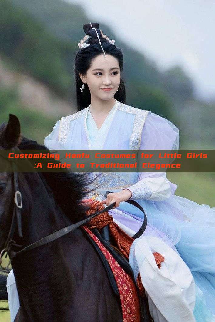 Customizing Hanfu Costumes for Little Girls:A Guide to Traditional Elegance Customizing Hanfu Costumes for Little Girls:A Guide to Traditional Elegance