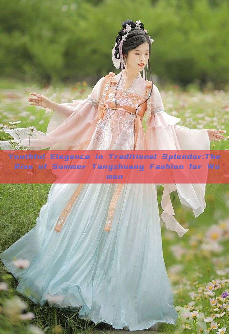 Youthful Elegance in Traditional Splendor:The Rise of Summer Tangzhuang Fashion for Women Youthful Elegance in Traditional Splendor:The Rise of Summer Tangzhuang Fashion for Women