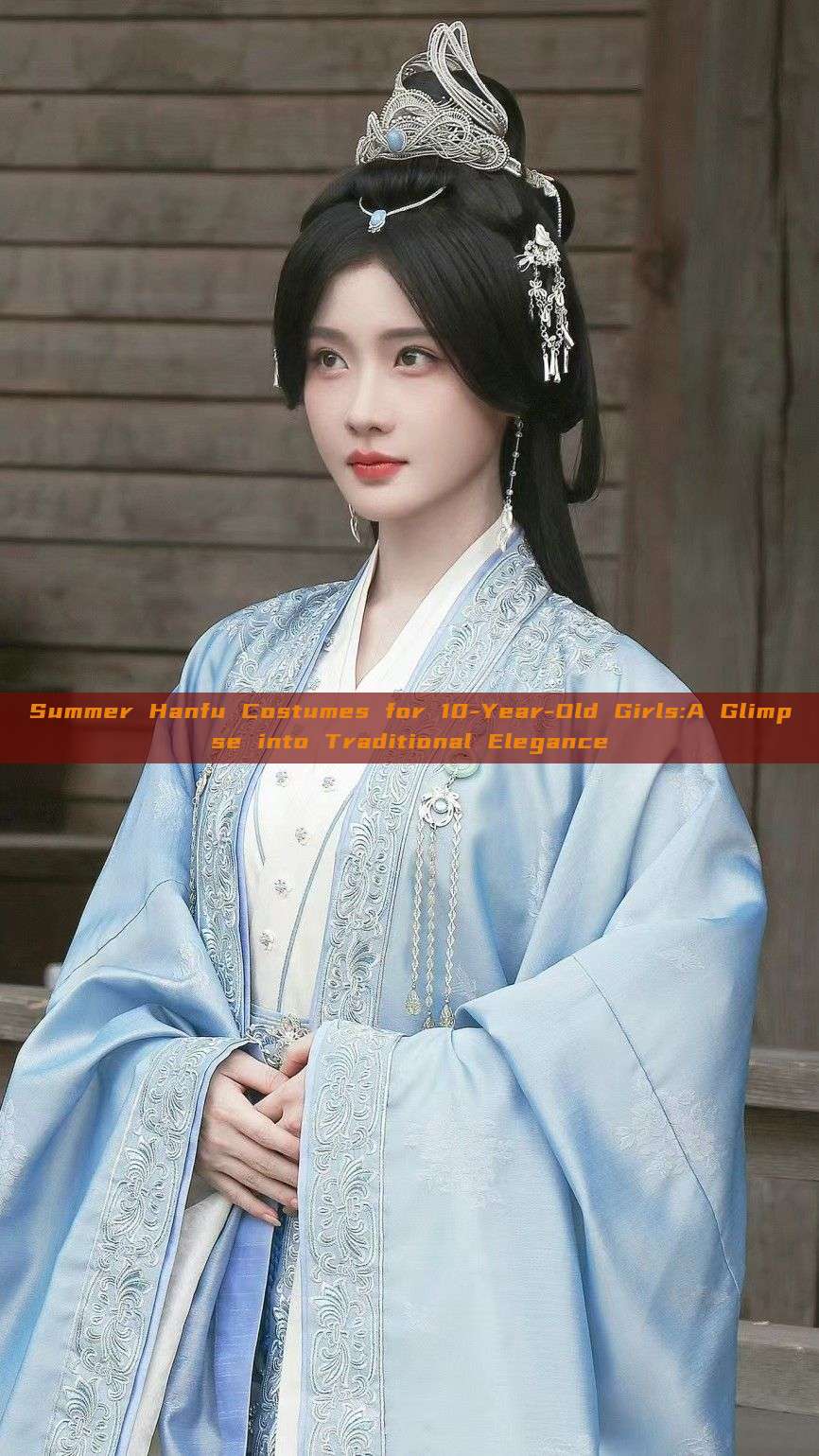 Summer Hanfu Costumes for 10-Year-Old Girls:A Glimpse into Traditional Elegance Summer Hanfu Costumes for 10-Year-Old Girls:A Glimpse into Traditional Elegance