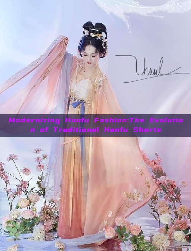 Modernizing Hanfu Fashion:The Evolution of Traditional Hanfu Shorts