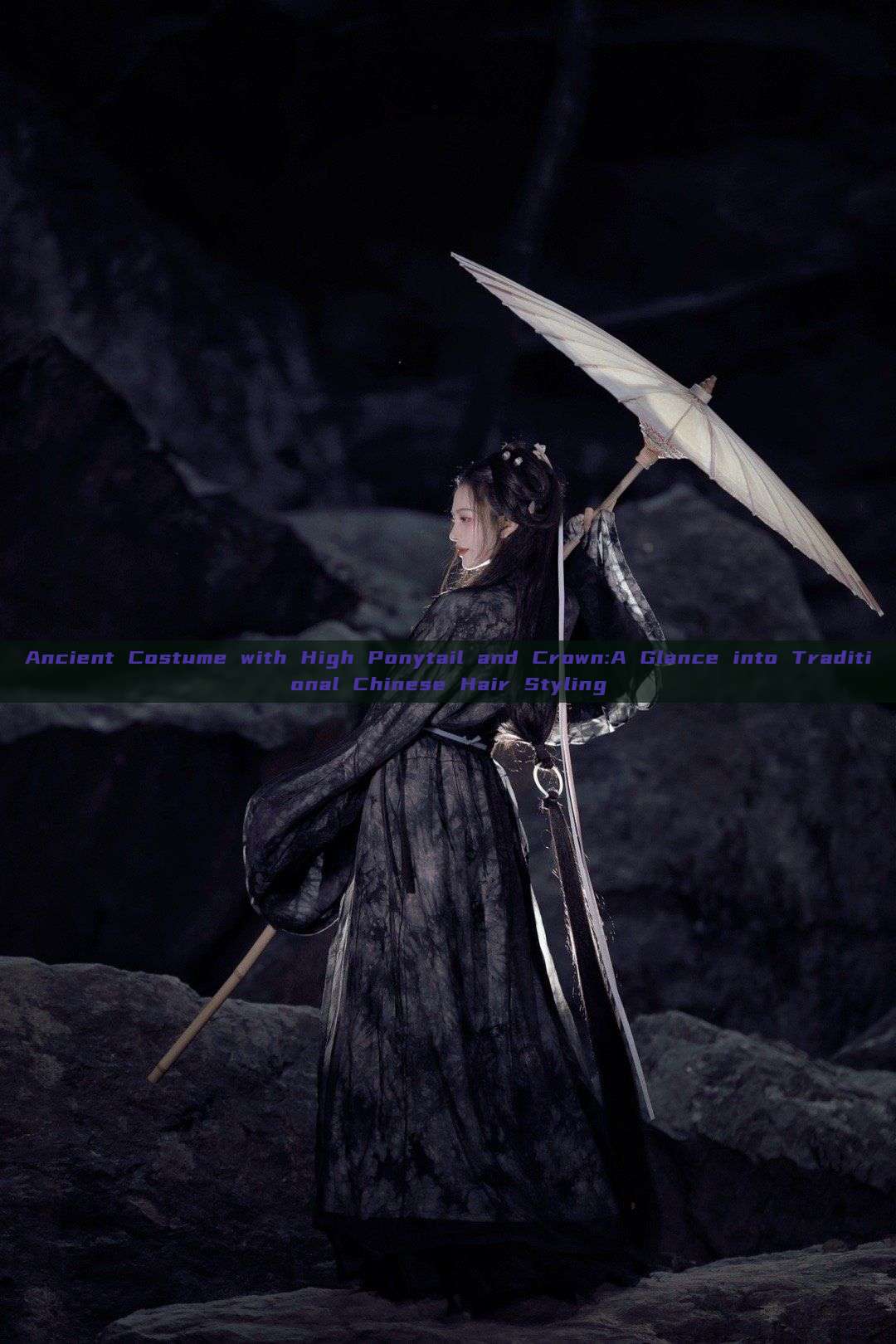 Ancient Costume with High Ponytail and Crown:A Glance into Traditional Chinese Hair Styling Ancient Costume with High Ponytail and Crown:A Glance into Traditional Chinese Hair Styling
