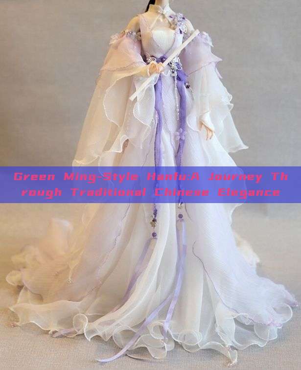 Green Ming-Style Hanfu:A Journey Through Traditional Chinese Elegance