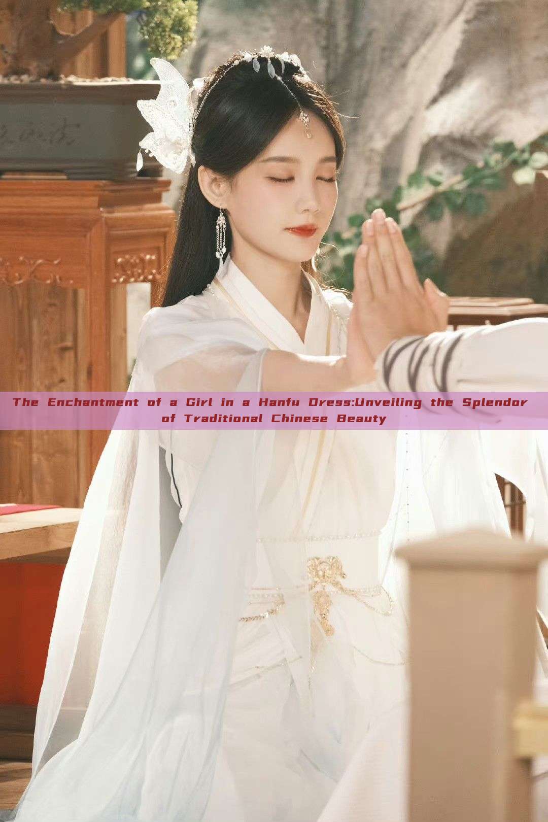 The Enchantment of a Girl in a Hanfu Dress:Unveiling the Splendor of Traditional Chinese Beauty