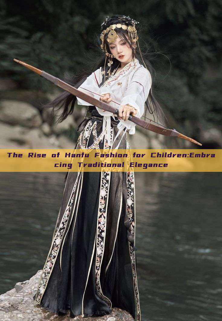 The Rise of Hanfu Fashion for Children:Embracing Traditional Elegance