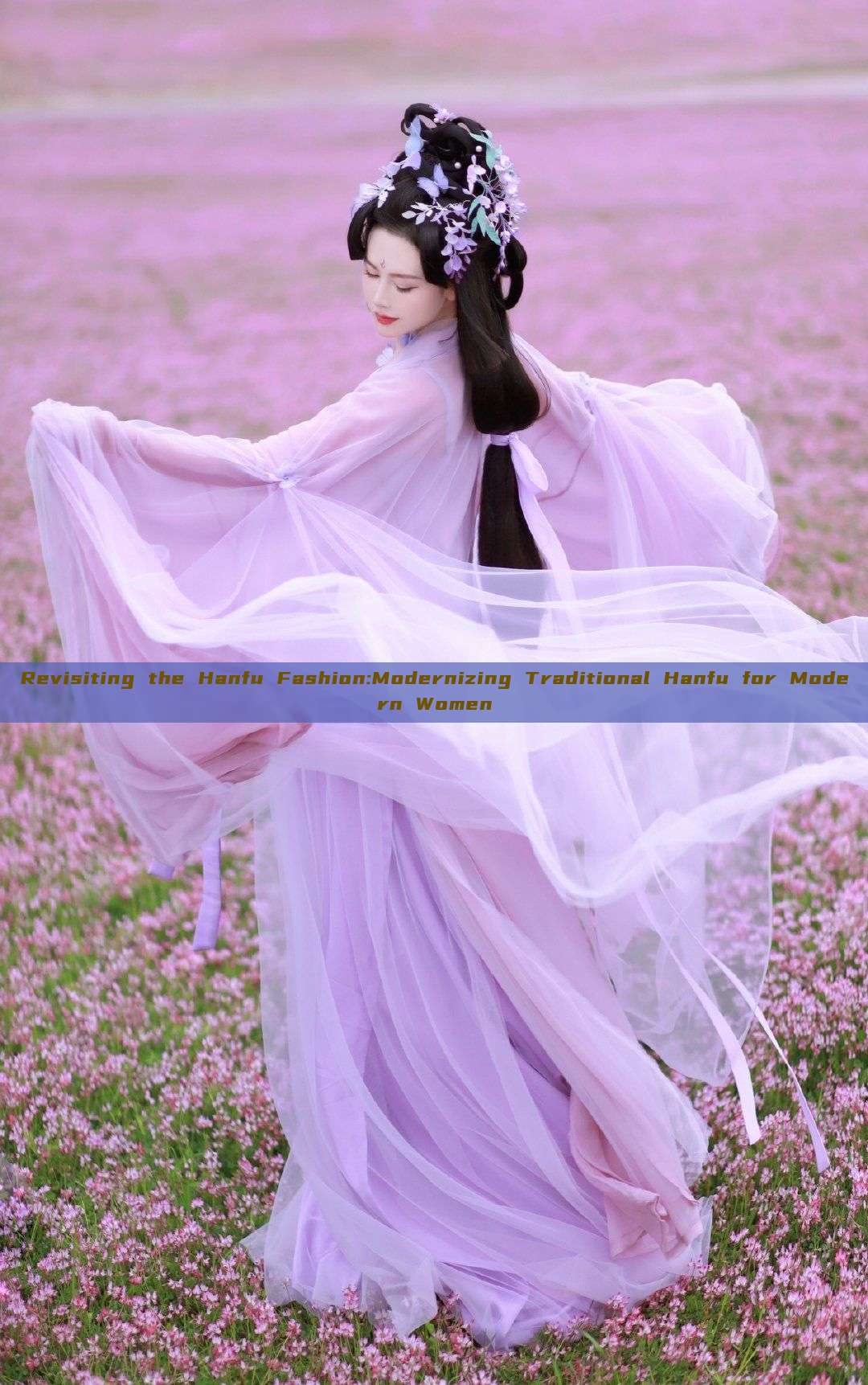 Revisiting the Hanfu Fashion:Modernizing Traditional Hanfu for Modern Women Revisiting the Hanfu Fashion:Modernizing Traditional Hanfu for Modern Women