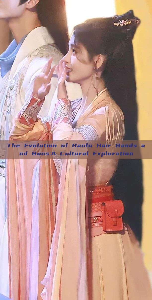 The Evolution of Hanfu Hair Bands and Buns:A Cultural Exploration The Evolution of Hanfu Hair Bands and Buns:A Cultural Exploration