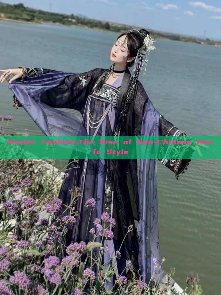 Winter Fashion:The Rise of Neo-Chinese Hanfu Style