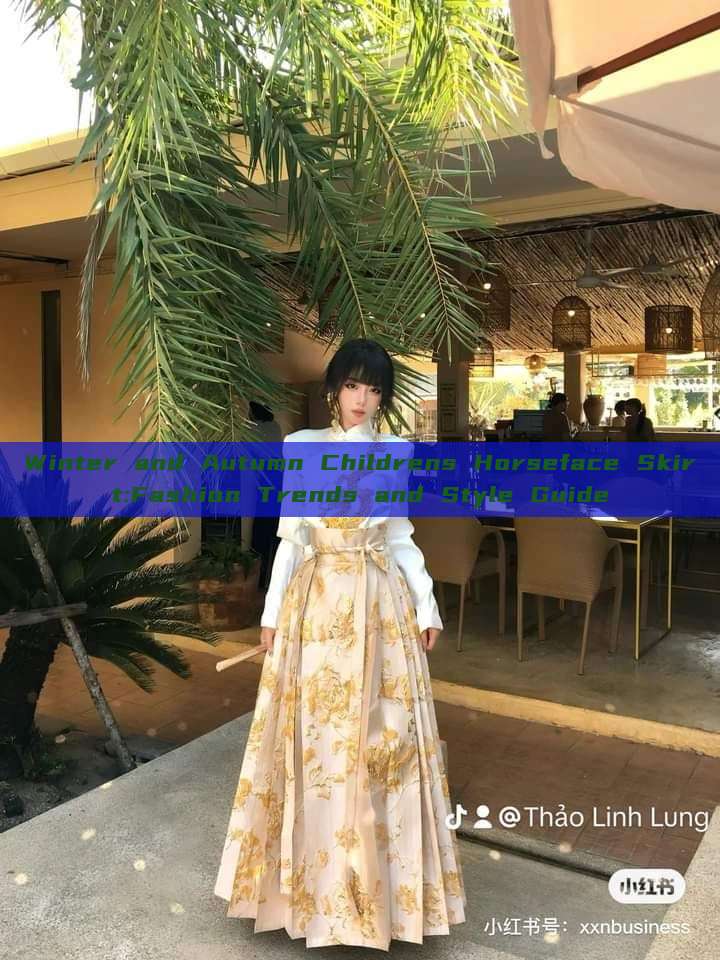 Winter and Autumn Childrens Horseface Skirt:Fashion Trends and Style Guide