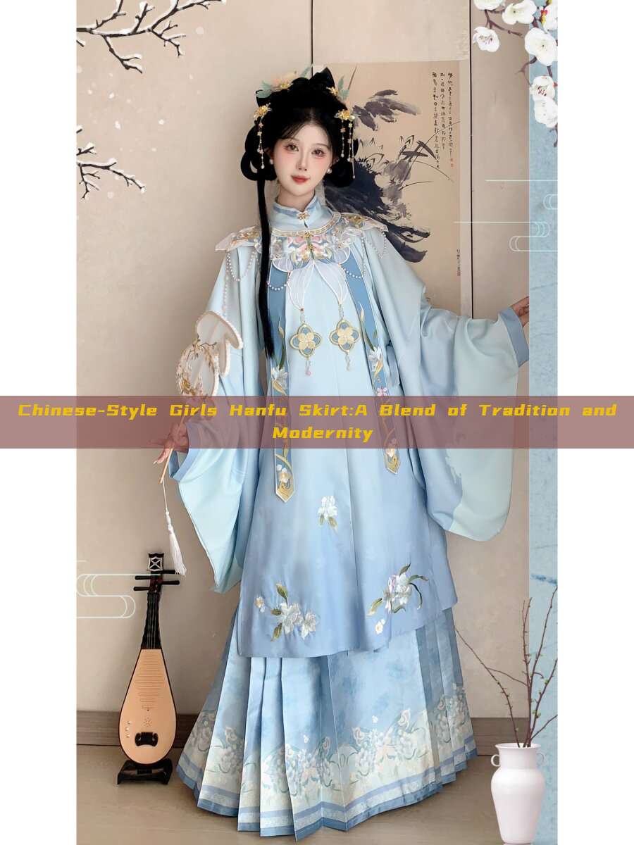 Chinese-Style Girls Hanfu Skirt:A Blend of Tradition and Modernity Chinese-Style Girls Hanfu Skirt:A Blend of Tradition and Modernity