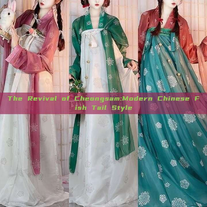 The Revival of Cheongsam:Modern Chinese Fish Tail Style