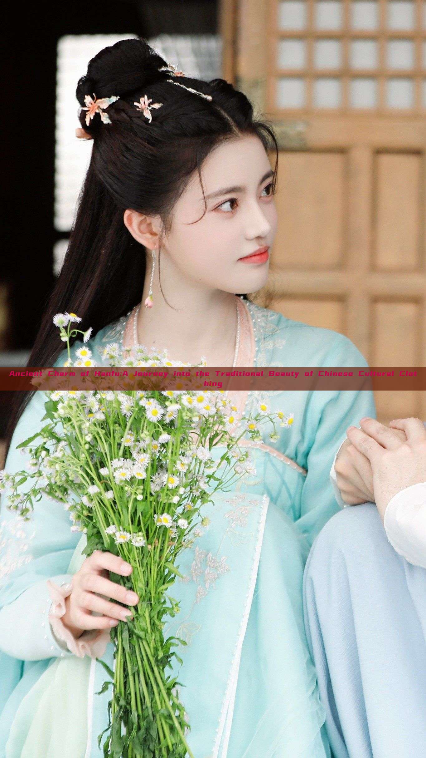 Ancient Charm of Hanfu:A Journey into the Traditional Beauty of Chinese Cultural Clothing