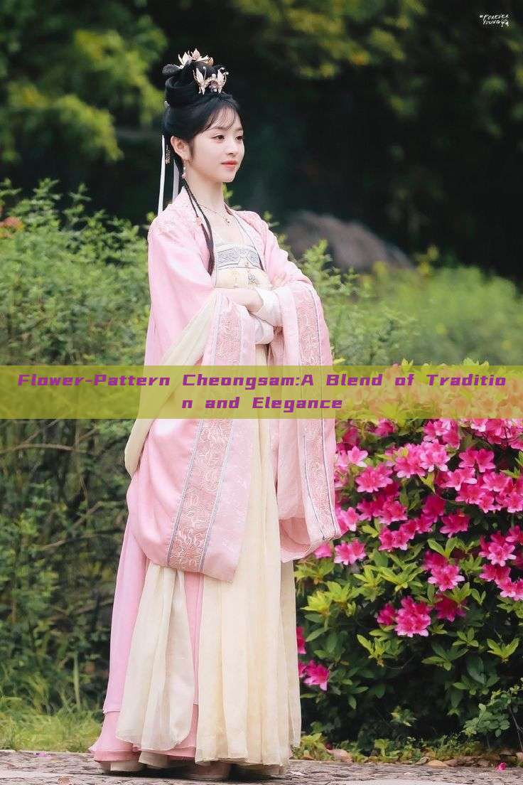 Flower-Pattern Cheongsam:A Blend of Tradition and Elegance Flower-Pattern Cheongsam:A Blend of Tradition and Elegance