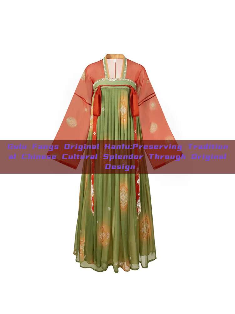 Gulu Fangs Original Hanfu:Preserving Traditional Chinese Cultural Splendor Through Original Design Gulu Fangs Original Hanfu:Preserving Traditional Chinese Cultural Splendor Through Original Design