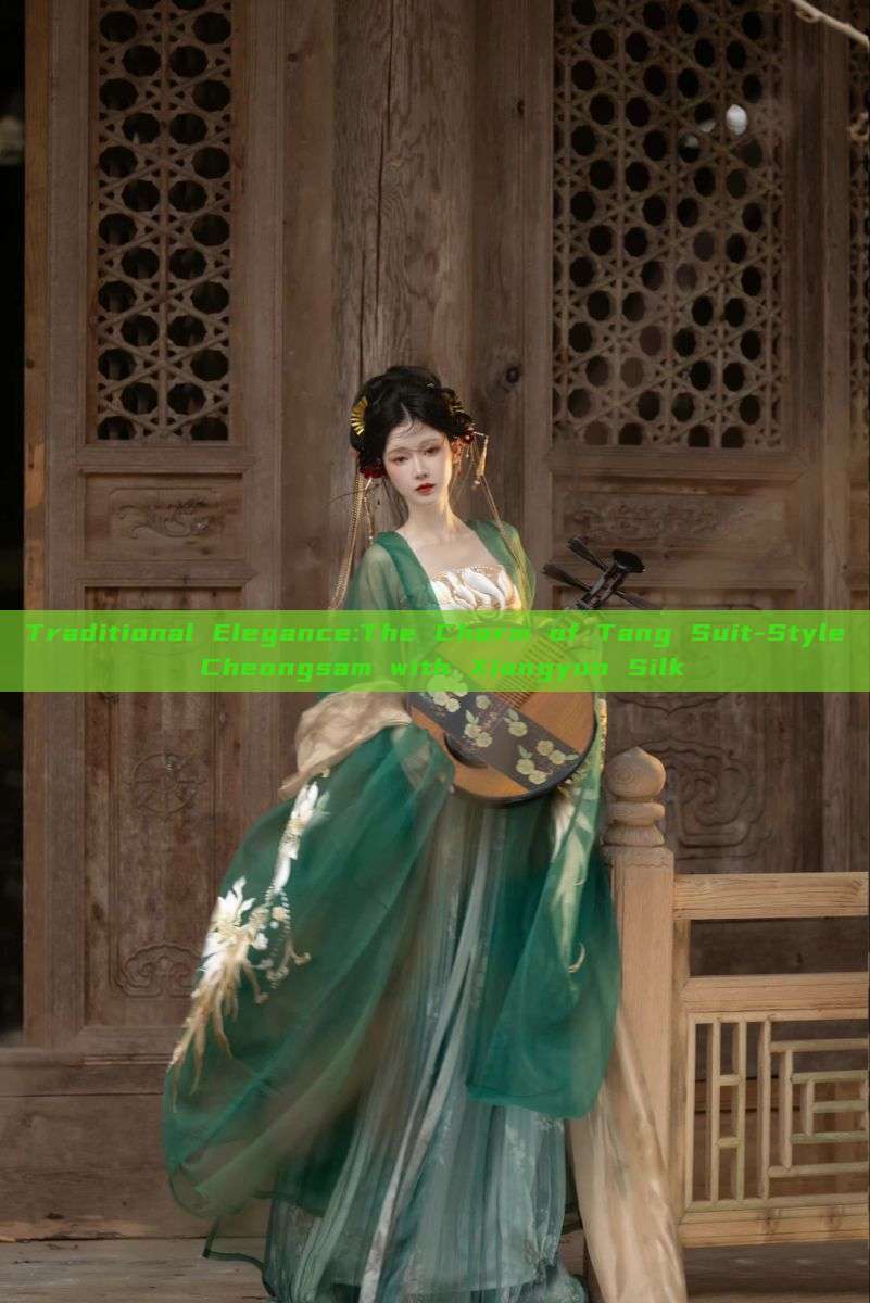 Traditional Elegance:The Charm of Tang Suit-Style Cheongsam with Xiangyun Silk Traditional Elegance:The Charm of Tang Suit-Style Cheongsam with Xiangyun Silk