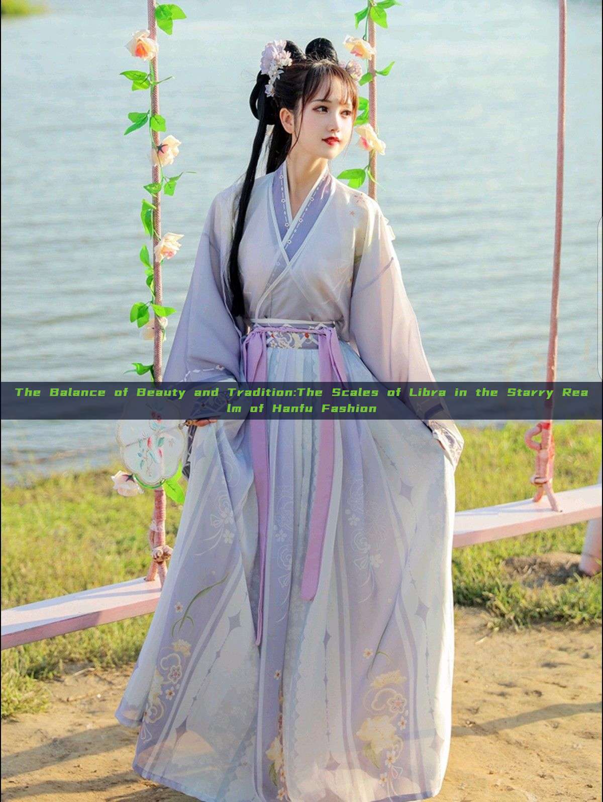 The Balance of Beauty and Tradition:The Scales of Libra in the Starry Realm of Hanfu Fashion The Balance of Beauty and Tradition:The Scales of Libra in the Starry Realm of Hanfu Fashion