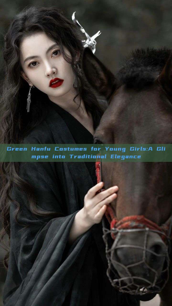 Green Hanfu Costumes for Young Girls:A Glimpse into Traditional Elegance Green Hanfu Costumes for Young Girls:A Glimpse into Traditional Elegance