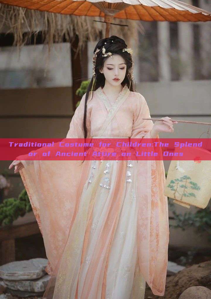 Traditional Costume for Children:The Splendor of Ancient Attire on Little Ones Traditional Costume for Children:The Splendor of Ancient Attire on Little Ones