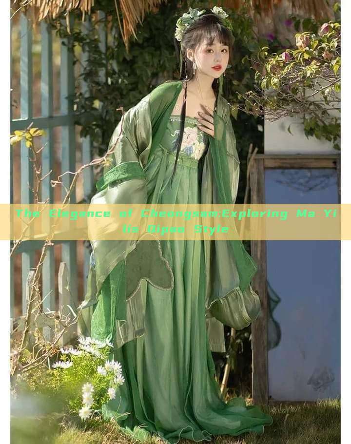 The Elegance of Cheongsam:Exploring Ma Yilis Qipao Style The Elegance of Cheongsam:Exploring Ma Yilis Qipao Style