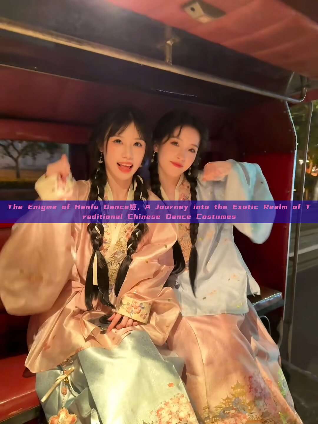 The Enigma of Hanfu Dance姬，A Journey into the Exotic Realm of Traditional Chinese Dance Costumes