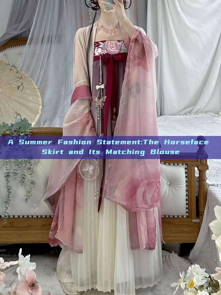 A Summer Fashion Statement:The Horseface Skirt and Its Matching Blouse A Summer Fashion Statement:The Horseface Skirt and Its Matching Blouse