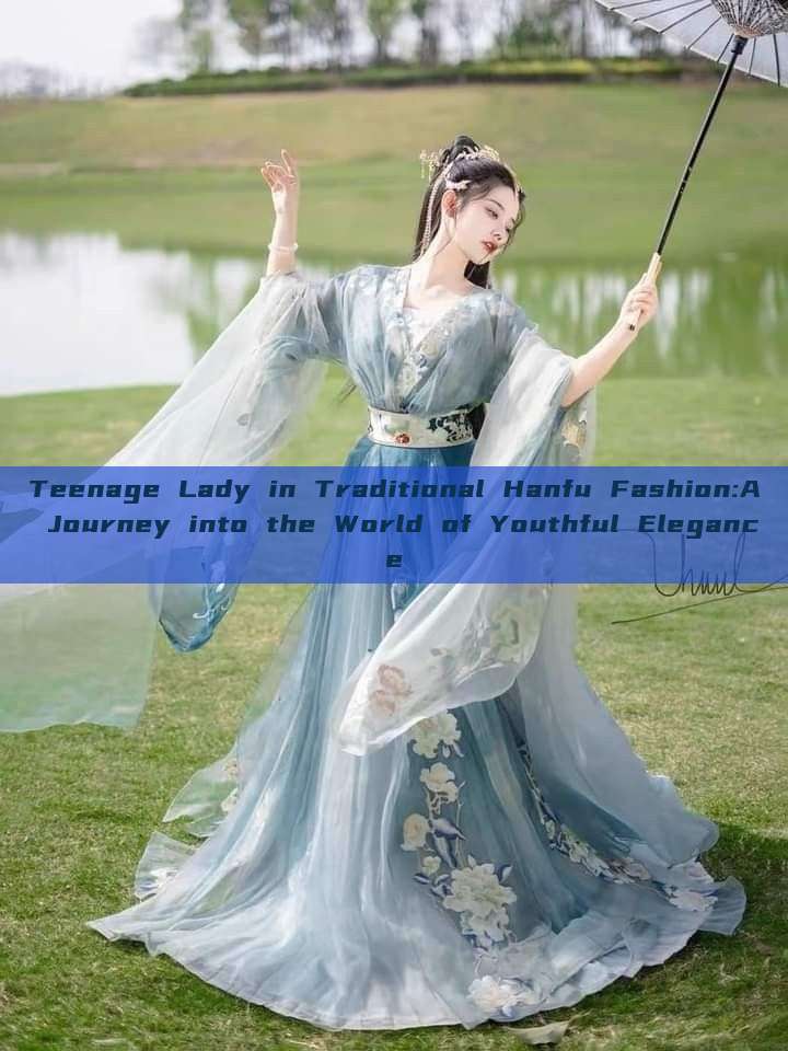 Teenage Lady in Traditional Hanfu Fashion:A Journey into the World of Youthful Elegance