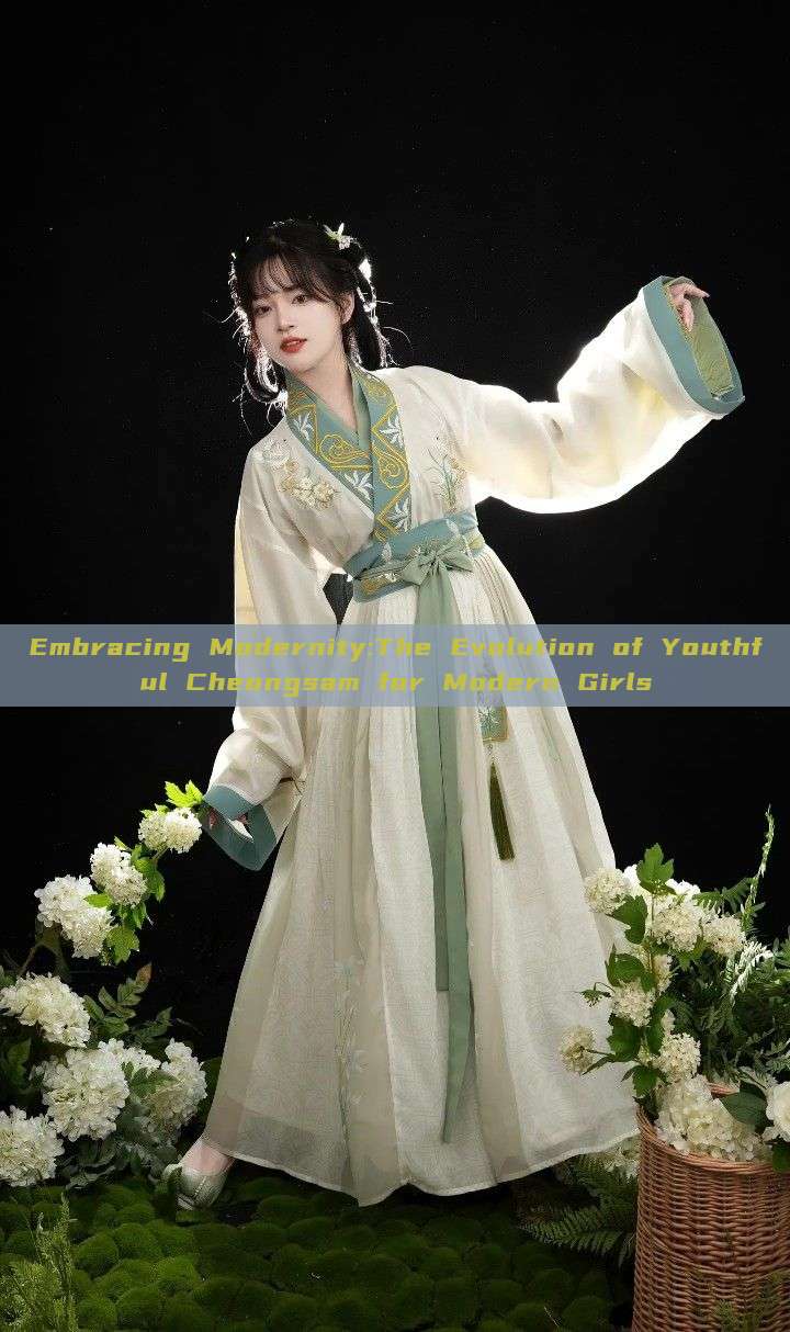 Embracing Modernity:The Evolution of Youthful Cheongsam for Modern Girls Embracing Modernity:The Evolution of Youthful Cheongsam for Modern Girls