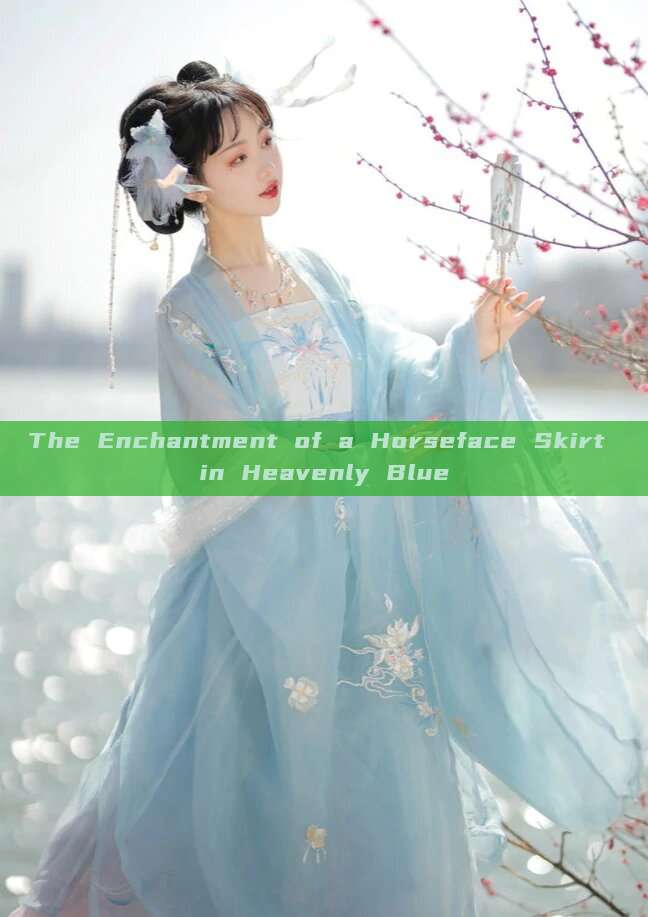 The Enchantment of a Horseface Skirt in Heavenly Blue The Enchantment of a Horseface Skirt in Heavenly Blue