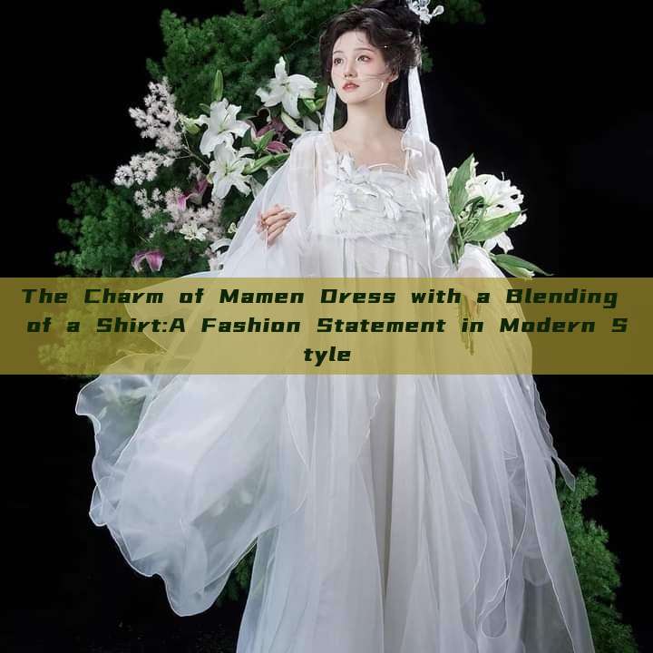 The Charm of Mamen Dress with a Blending of a Shirt:A Fashion Statement in Modern Style The Charm of Mamen Dress with a Blending of a Shirt:A Fashion Statement in Modern Style