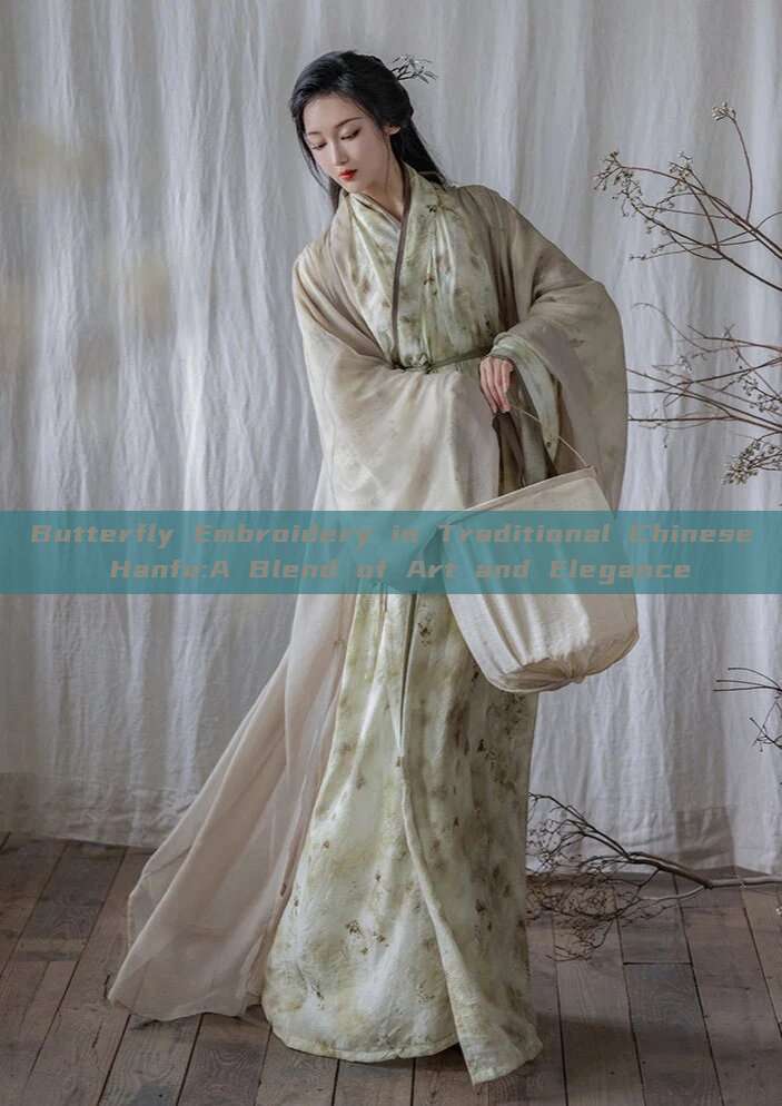 Butterfly Embroidery in Traditional Chinese Hanfu:A Blend of Art and Elegance Butterfly Embroidery in Traditional Chinese Hanfu:A Blend of Art and Elegance