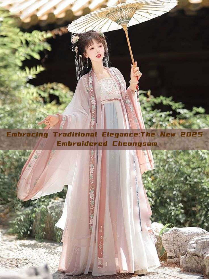 Embracing Traditional Elegance:The New 2025 Embroidered Cheongsam Embracing Traditional Elegance:The New 2025 Embroidered Cheongsam