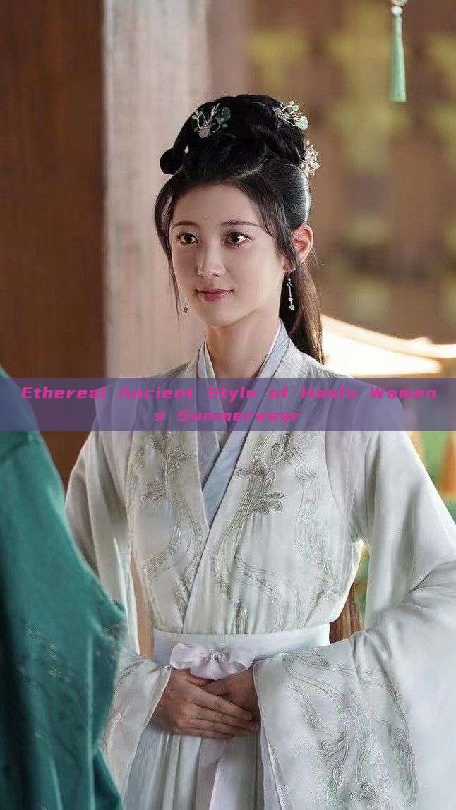 Ethereal Ancient Style of Hanfu Womens Summerwear Ethereal Ancient Style of Hanfu Womens Summerwear