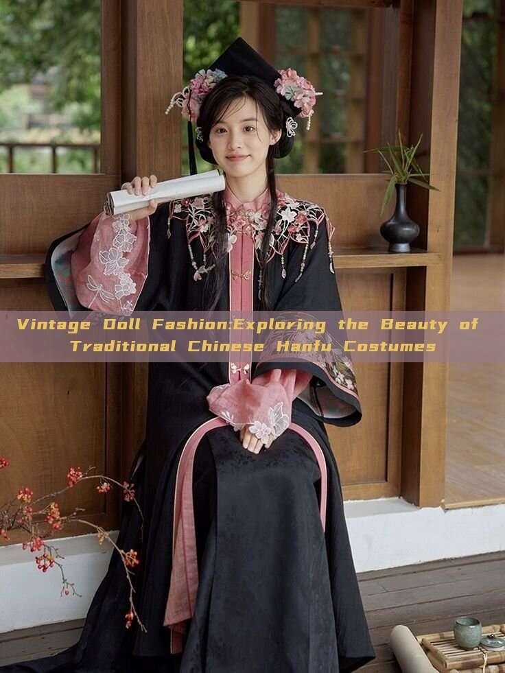 Vintage Doll Fashion:Exploring the Beauty of Traditional Chinese Hanfu Costumes Vintage Doll Fashion:Exploring the Beauty of Traditional Chinese Hanfu Costumes