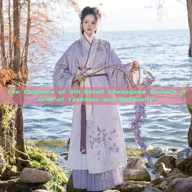 The Elegance of Slit-Detail Cheongsam Dress:A Blend of Tradition and Modernity The Elegance of Slit-Detail Cheongsam Dress:A Blend of Tradition and Modernity