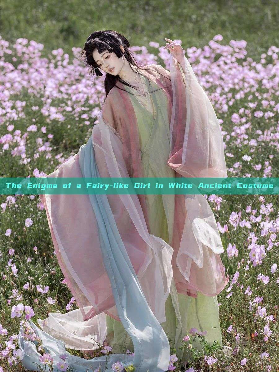 The Enigma of a Fairy-like Girl in White Ancient Costume The Enigma of a Fairy-like Girl in White Ancient Costume