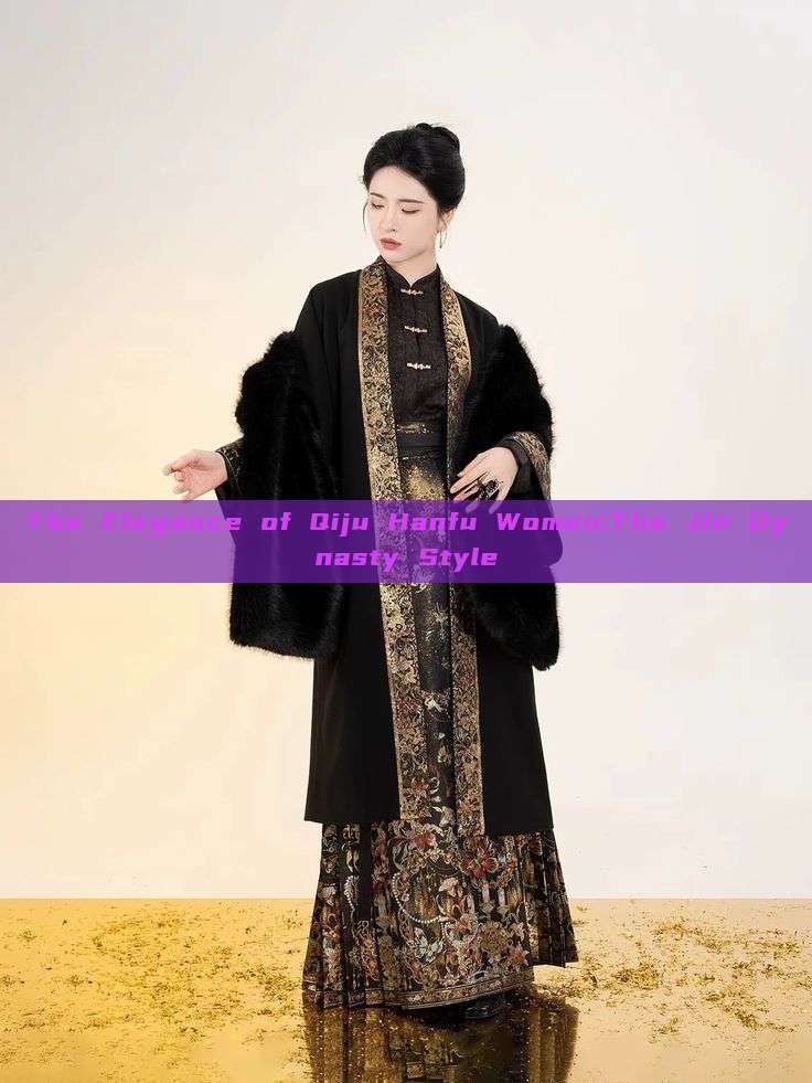The Elegance of Qiju Hanfu Women:The Jin Dynasty Style