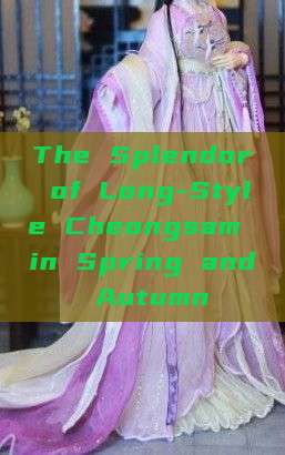 The Splendor of Long-Style Cheongsam in Spring and Autumn