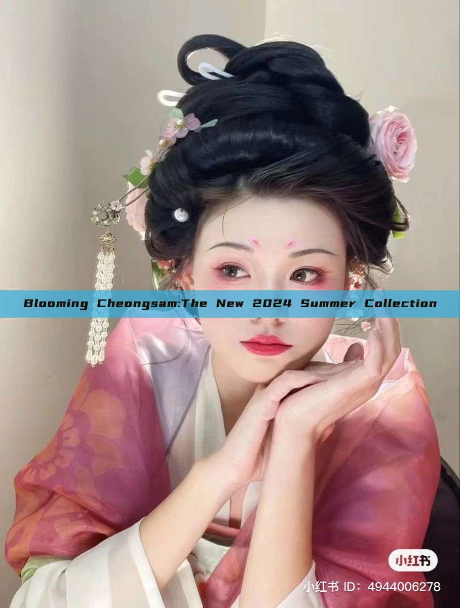 Blooming Cheongsam:The New 2024 Summer Collection