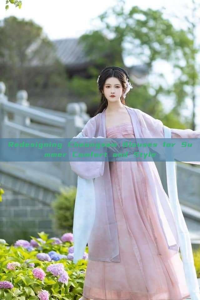 Redesigning Cheongsam Blouses for Summer Comfort and Style