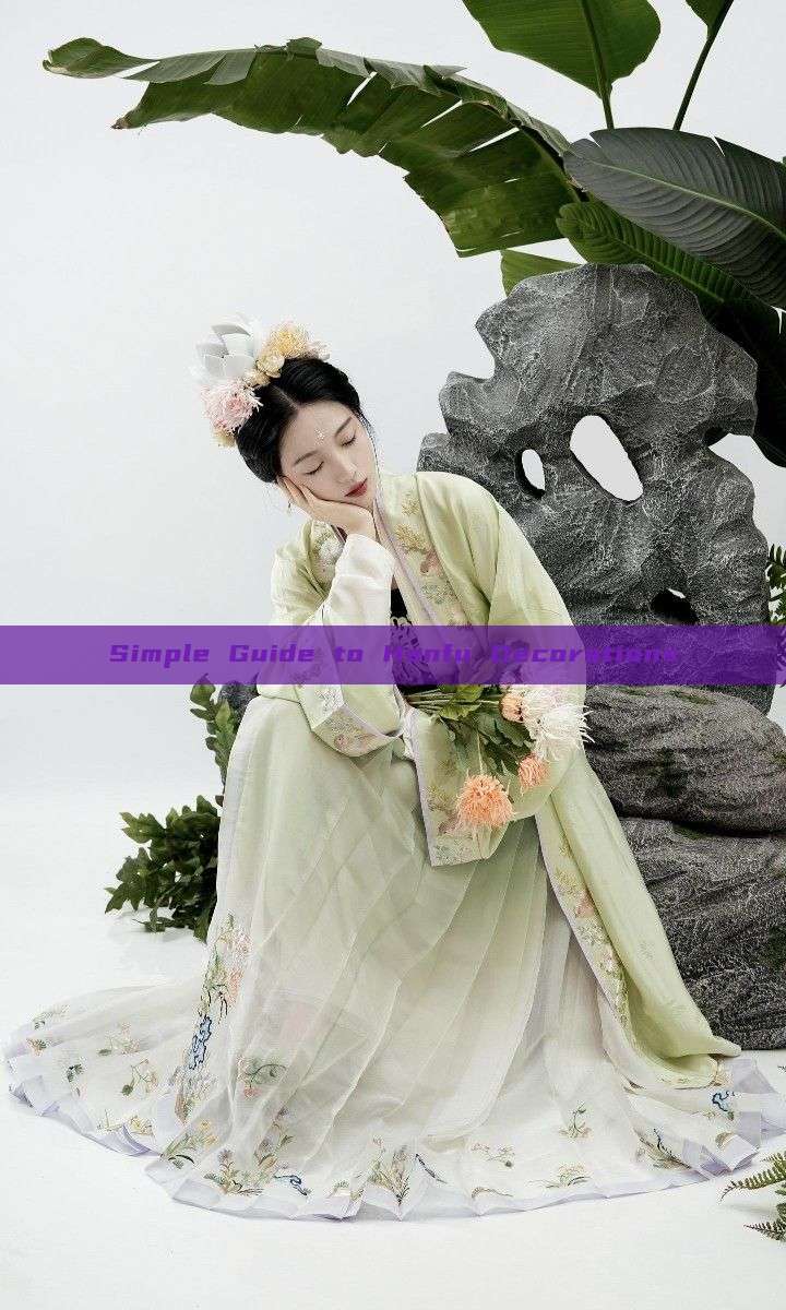 Simple Guide to Hanfu Decorations