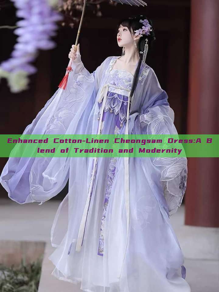 Enhanced Cotton-Linen Cheongsam Dress:A Blend of Tradition and Modernity Enhanced Cotton-Linen Cheongsam Dress:A Blend of Tradition and Modernity