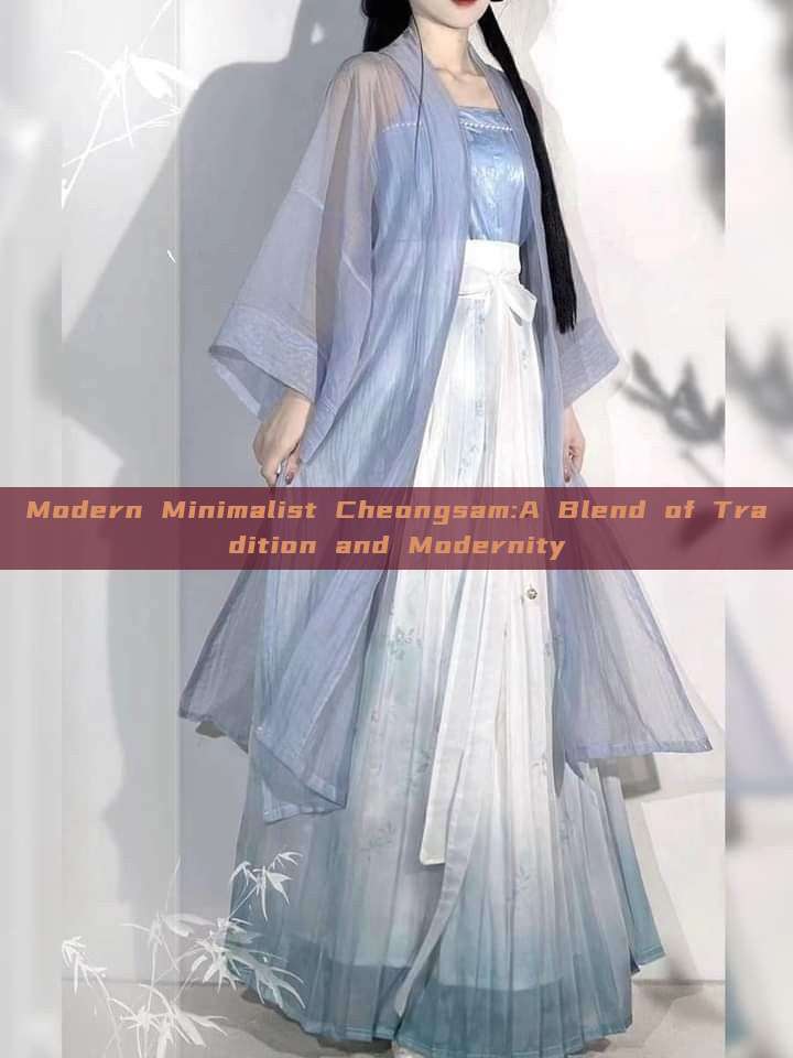 Modern Minimalist Cheongsam:A Blend of Tradition and Modernity