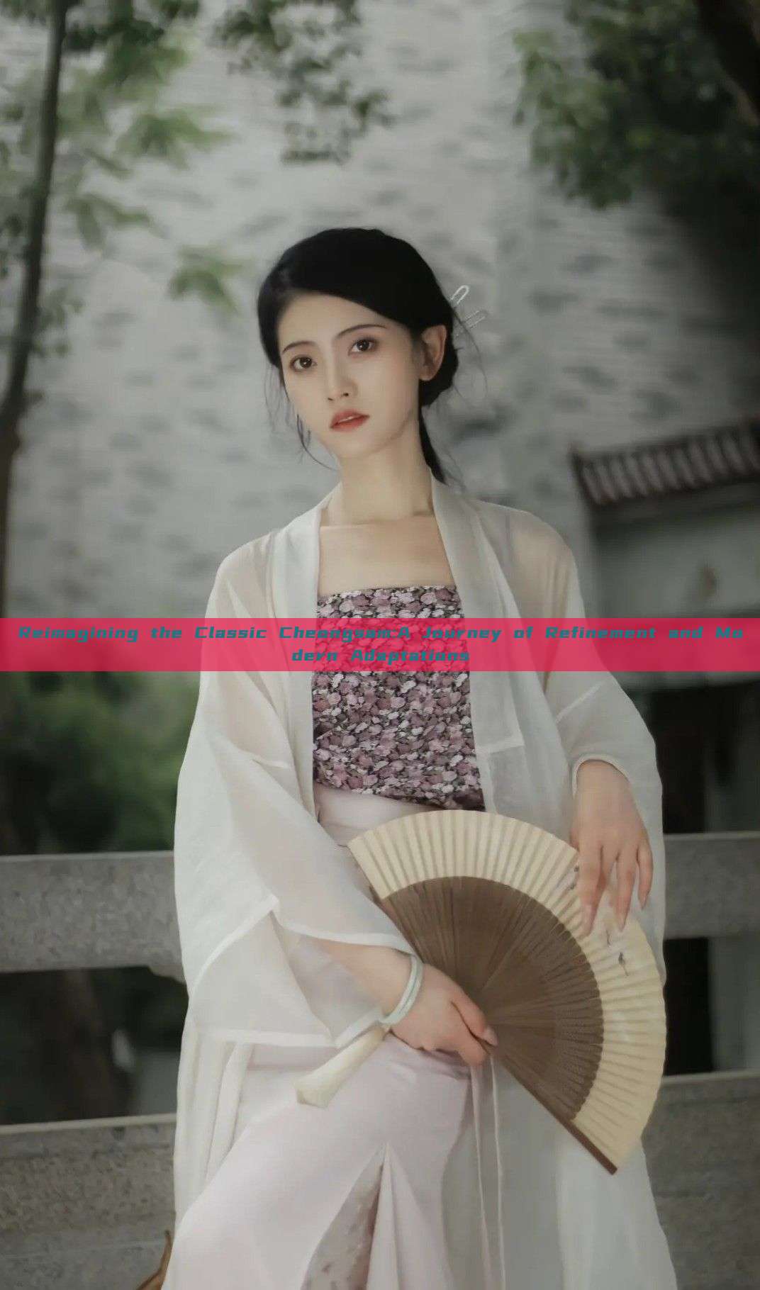 Reimagining the Classic Cheongsam:A Journey of Refinement and Modern Adaptations Reimagining the Classic Cheongsam:A Journey of Refinement and Modern Adaptations