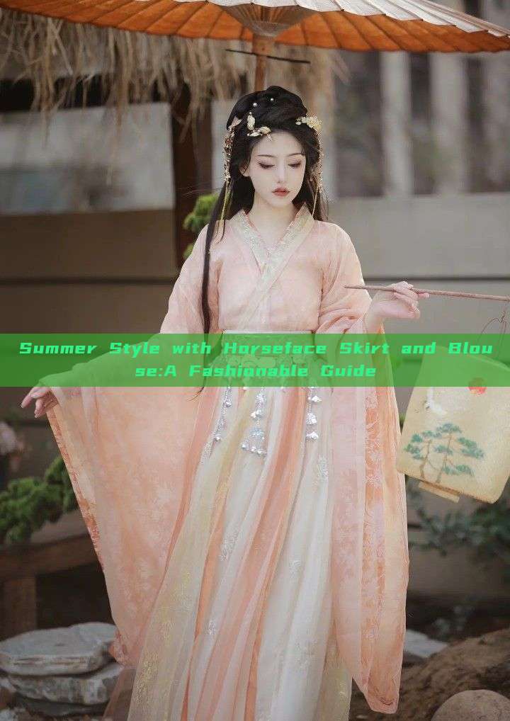 Summer Style with Horseface Skirt and Blouse:A Fashionable Guide