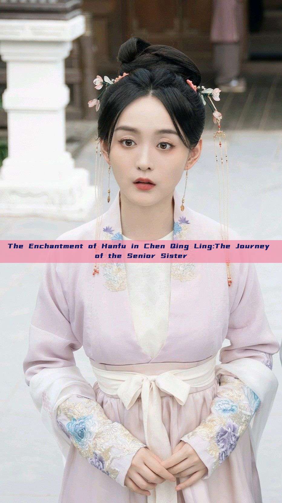 The Enchantment of Hanfu in Chen Qing Ling:The Journey of the Senior Sister