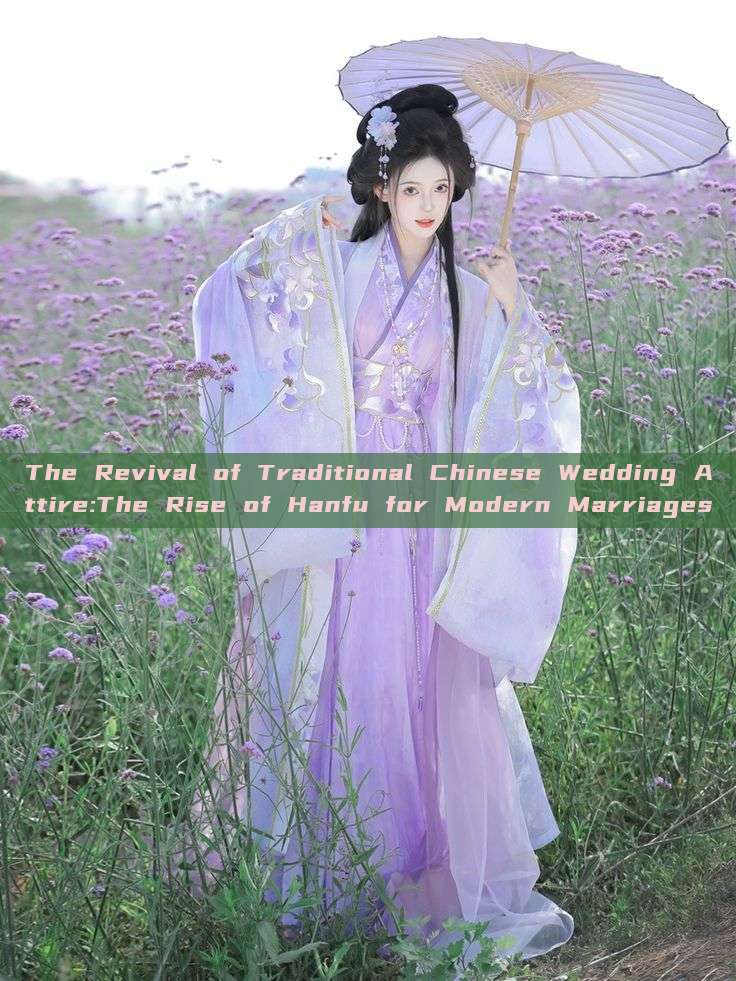 The Revival of Traditional Chinese Wedding Attire:The Rise of Hanfu for Modern Marriages