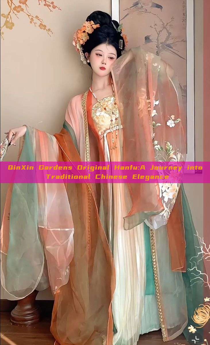 QinXin Gardens Original Hanfu:A Journey into Traditional Chinese Elegance