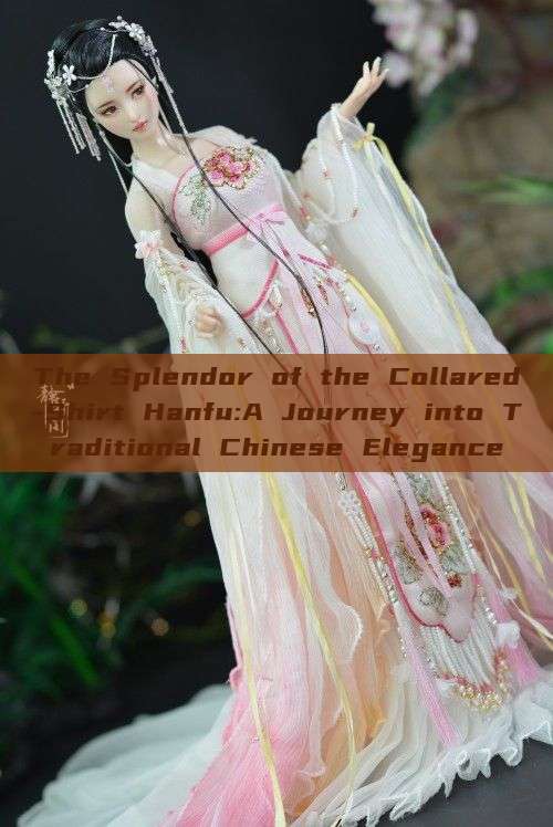 The Splendor of the Collared-Shirt Hanfu:A Journey into Traditional Chinese Elegance