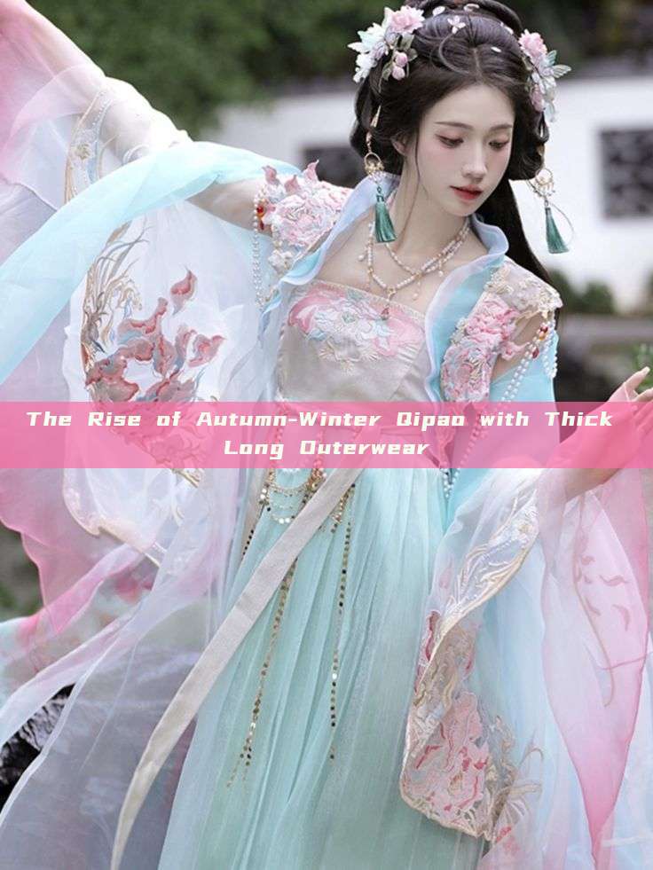 The Rise of Autumn-Winter Qipao with Thick Long Outerwear