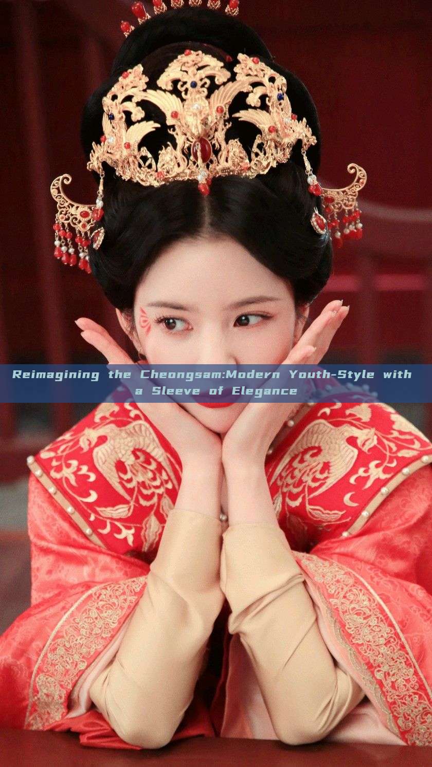Reimagining the Cheongsam:Modern Youth-Style with a Sleeve of Elegance Reimagining the Cheongsam:Modern Youth-Style with a Sleeve of Elegance